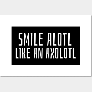 Smile Alotl Like An Axolotl Posters and Art